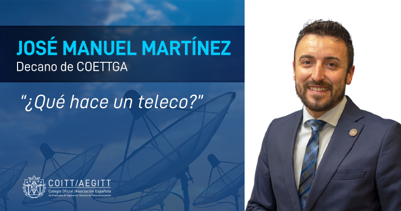 «¿Qué hace un teleco?», por José Manuel Martínez, decano de COETTGA