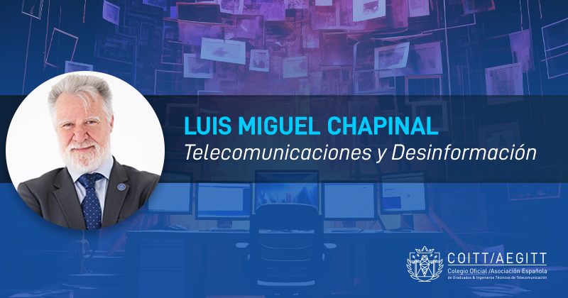 Luis Miguel Chapinal: «Telecomunicaciones y Desinformación»