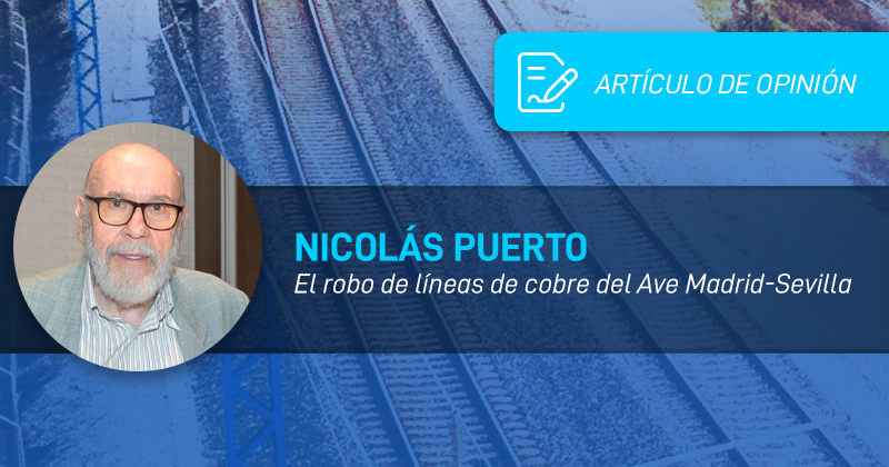 Nicolás Puerto: «El robo de líneas de cobre del AVE Madrid-Sevilla»