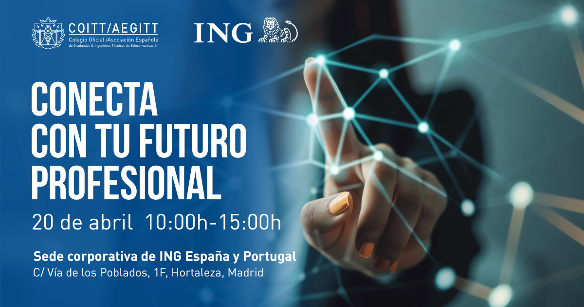 COITT/AEGITT e ING impulsan una jornada para acercar a estudiantes y recién egresados al mundo profesional de las telecomunicaciones